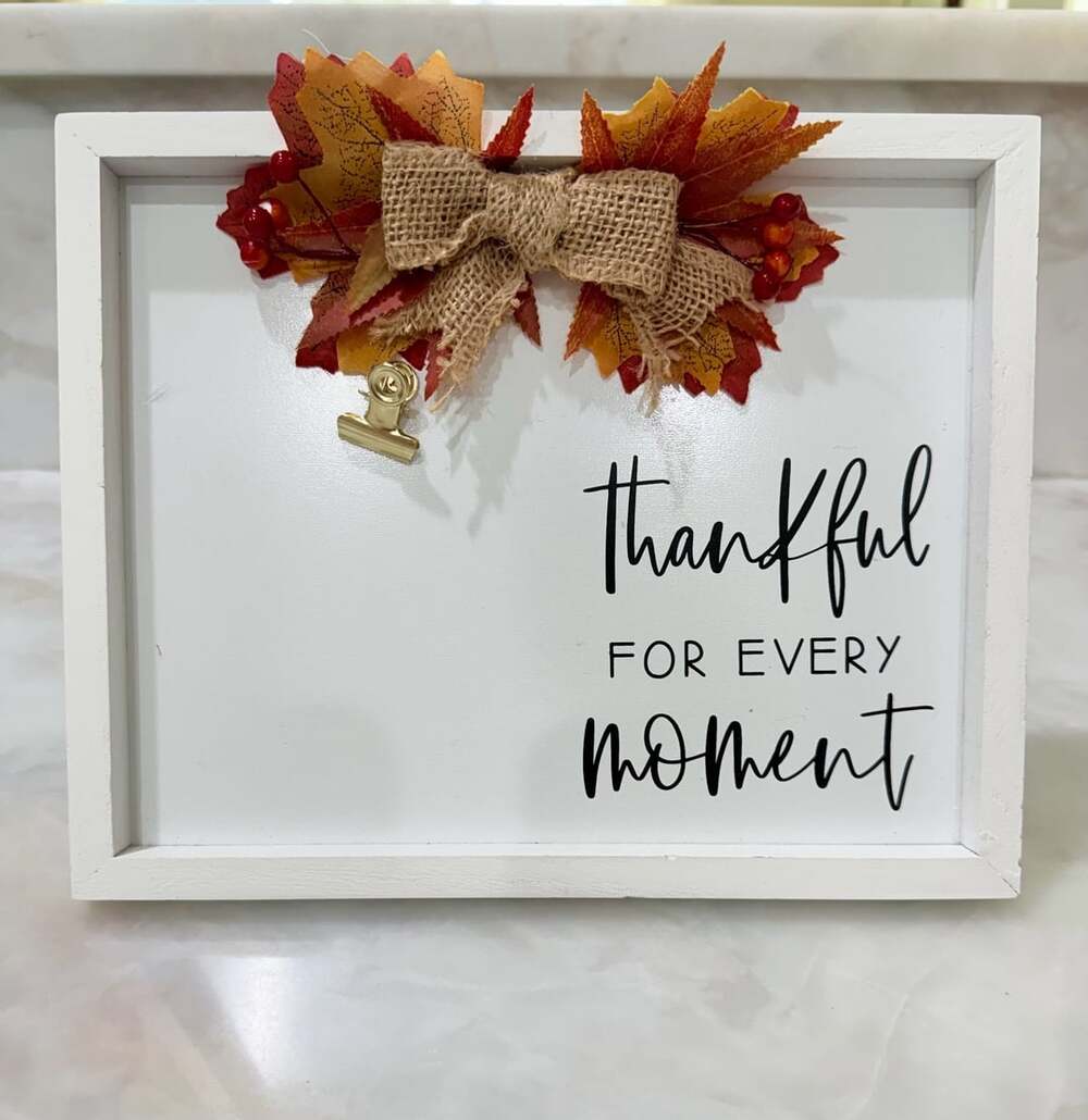 wendy bellissimo Thankful For Every Moment Thanksgiving Sign White